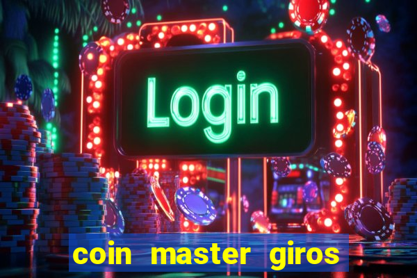 coin master giros gratis toda hora